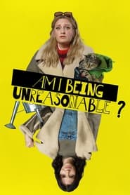 Am I Being Unreasonable? Am I Being Unreasonable?