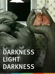 Darkness, Light, Darkness Darkness, Light, Darkness