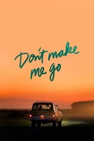 Don’t Make Me Go Don’t Make Me Go