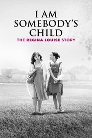I Am Somebody’s Child: The Regina Louise Story I Am Somebody’s Child: The Regina Louise Story