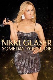 Nikki Glaser: Someday You’ll Die Nikki Glaser: Someday You’ll Die