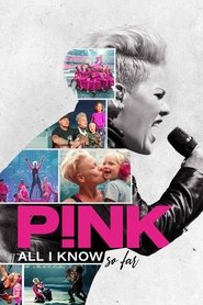 P!nk: All I Know So Far P!nk: All I Know So Far