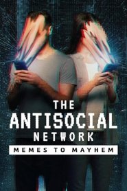 The Antisocial Network: Memes to Mayhem The Antisocial Network: Memes to Mayhem