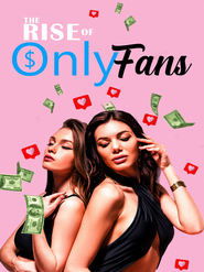 The Rise of OnlyFans The Rise of OnlyFans