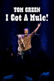 Tom Green: I Got a Mule! Tom Green: I Got a Mule!