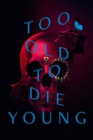 Too Old to Die Young Too Old to Die Young