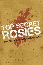 Top Secret Rosies: The Female ’Computers’ of WWII Top Secret Rosies: The Female ’Computers’ of WWII