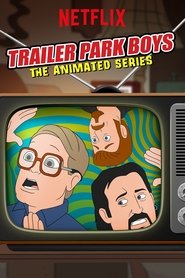 Trailer Park Boys: The Animated Series Trailer Park Boys: The Animated Series