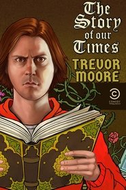 Trevor Moore: The Story of Our Times Trevor Moore: The Story of Our Times