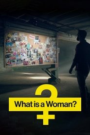 What is a Woman? What is a Woman?